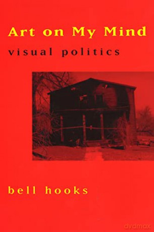 Art on My Mind: Visual Politics - bell hooks [KSIĄŻKA]