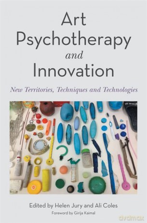 Art Psychotherapy and Innovation: New Territories, Techniques and Technologies - Ali Coles [KSIĄŻKA]