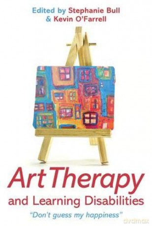 Art Therapy and Learning Disabilities: Don't guess my happiness - Stephanie Bull [KSIĄŻKA]