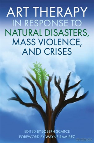 Art Therapy in Response to Natural Disasters, Mass Violence, and Crises - Joseph Scarce [KSIĄŻKA]