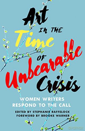 Art in the Time of Unbearable Crisis: Women Writers Respond to the Call - Stephanie Raffelock [KSIĄŻKA]