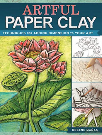 Artful Paper Clay: Techniques for Adding Dimension to Your Art - Rogene Manas [KSIĄŻKA]