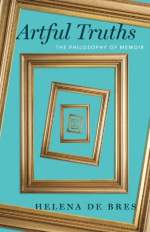 Artful Truths: The Philosophy of Memoir - Helena de Bres [KSIĄŻKA]