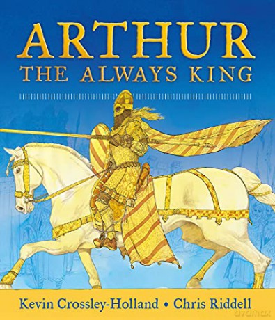Arthur: The Always King - Kevin Crossley-Holland [KSIĄŻKA]