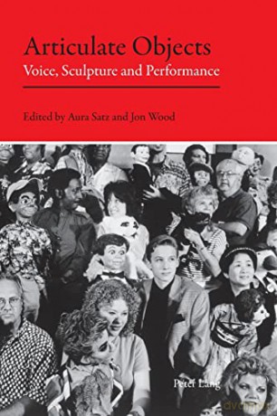Articulate Objects; Voice, Sculpture and Performance - Aura Satz [KSIĄŻKA]