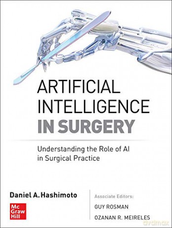 Artificial Intelligence in Surgery: Understanding the Role of AI in Surgical Practice - Ozanan R. Meireles [KSIĄŻKA]