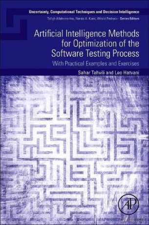 Artificial Intelligence Methods for Optimization of the Software Testing Process: With Practical Examples and Exercises (Uncertainty, Computational Techniques, and Decision Intelligence) - Sahar Tahvili [KSIĄŻKA]