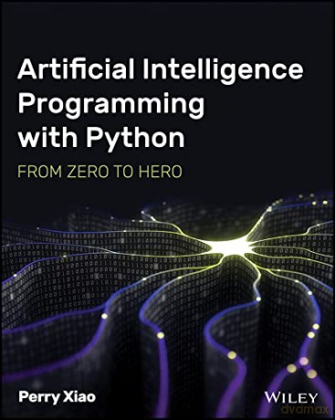 Artificial Intelligence Programming with Python: From Zero to Hero - Perry Xiao [KSIĄŻKA]