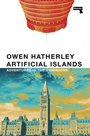 Artificial Islands: Adventures in the Dominions - Owen Hatherley [KSIĄŻKA]