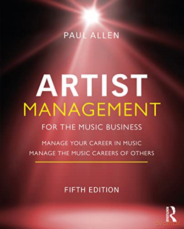 Artist Management for the Music Business: Manage Your Career in Music: Manage the Music Careers of Others - Paul Allen [KSIĄŻKA]