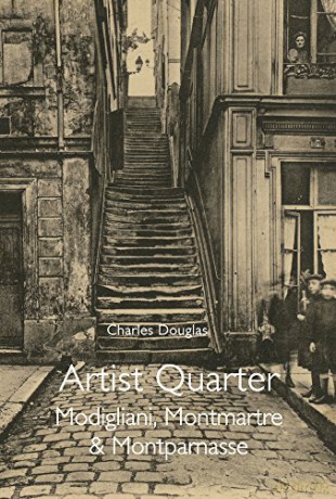 Artist Quarter: Modigliani, Montmartre and Montparnasse: Reminiscences of Montmartre and Montparnasse in the First Two Decades of the Twentieth Century - Douglas Goldring [KSIĄŻKA]