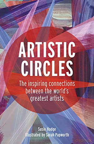 Artistic Circles: The inspiring connections between the world's greatest artists - Susie Hodge [KSIĄŻKA]