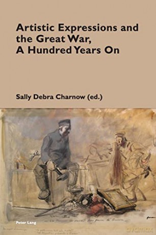 Artistic Expressions and the Great War, A Hundred Years On (15) (Cultural Memories) - Sally Debra Charnow [KSIĄŻKA]