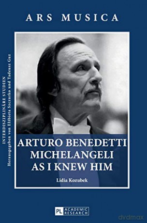 Arturo Benedetti Michelangeli as I Knew Him (2) (Ars Musica. Interdisziplinaere Studien) - Lidia Kozubek [KSIĄŻKA]