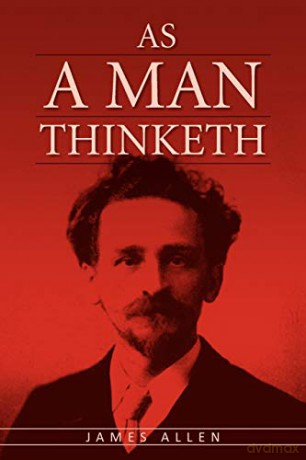 As A Man Thinketh: The Original Classic about Law of Attraction that Inspired The Secret - James Allen [KSIĄŻKA]