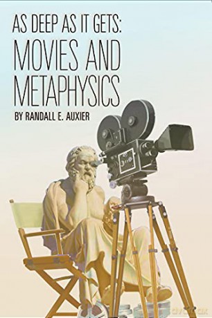 As Deep as It Gets: Movies and Metaphysics - Randall E. Auxier [KSIĄŻKA]