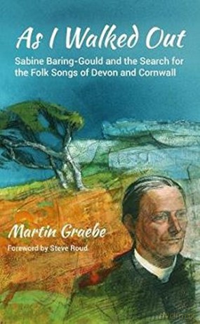 As I Walked Out: Sabine Baring-Gould and the Search for the Folk Songs of Devon and Cornwall - Martin Graebe [KSIĄŻKA]