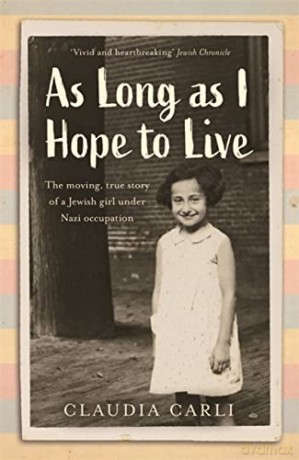 As Long As I Hope to Live: The moving, true story of a Jewish girl under Nazi occupation - Claudia Carli [KSIĄŻKA]
