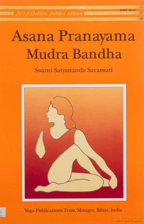 Asana, Pranayama, Mudra and Bandha.: 1 - Saraswati Satyananda Swami [KSIĄŻKA]