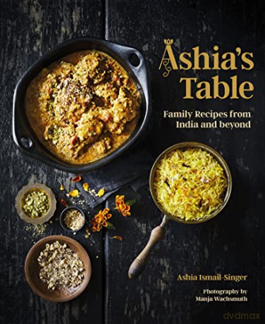 Ashia's Table: Family Recipes From India And Beyond - Ismail-Singer [KSIĄŻKA]