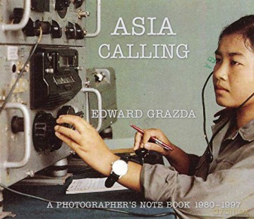 Asia Calling: A Photographer's Notebook 1980-1997 - Edward Grazda [KSIĄŻKA]
