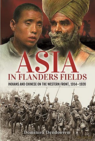Asia in Flanders Fields: Indians and Chinese on the Western Front, 1914 1920 - Dominiek Dendooven [KSIĄŻKA]