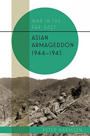 Asian Armageddon, 1944-45 (War in the Far East) - Peter Harmsen [KSIĄŻKA]
