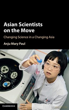 Asian Scientists on the Move: Changing Science in a Changing Asia - Anju Mary Paul [KSIĄŻKA]
