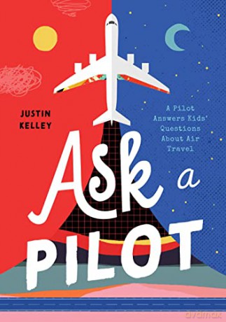 Ask a Pilot: Answers to Kid's Top Questions about Flying - Justin Kelley [KSIĄŻKA]