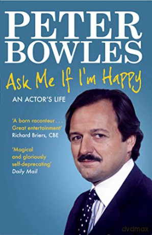 Ask Me if I'm Happy: An Actor's Life - Peter Bowles [KSIĄŻKA]