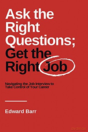 Ask the Right Questions; Get the Right Job: Navigating the Job Interview to Take Control of Your Career (Issn) - Edward Barr [KSIĄŻKA]