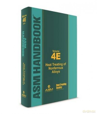 ASM Handbook: Volume 4E: Heat Treating of Nonferrous Alloys - George E. Totten [KSIĄŻKA]