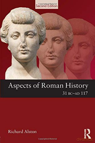 Aspects of Roman History 31 BC-AD 117 (Aspects of Classical Civilization) - Richard Alston [KSIĄŻKA]
