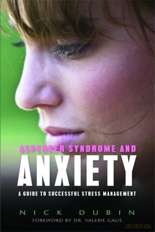 Asperger Syndrome and Anxiety: A Guide to Successful Stress Management - Nick Dubin [KSIĄŻKA]