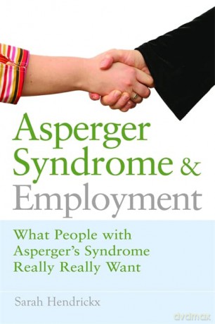Asperger Syndrome and Employment: What People with Asperger Syndrome Really Really Want - Sarah Hendrickx [KSIĄŻKA]