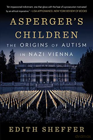 Asperger's Children: The Origins of Autism in Nazi Vienna - Edith Sheffer [KSIĄŻKA]