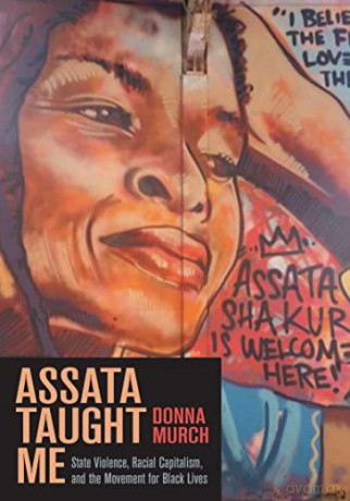 Assata Taught Me: State Violence, Racial Capitalism, and the Movement for Black Lives - Donna Murch [KSIĄŻKA]