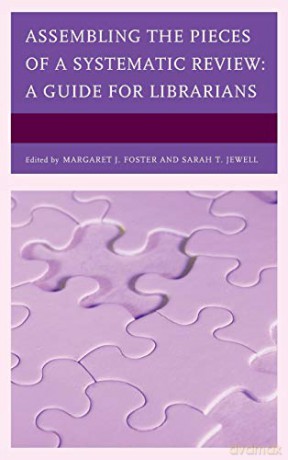 Assembling the Pieces of a Systematic Review: A Guide for Librarians (Medical Library Association Books Series) - Margaret J. Foster [KSIĄŻKA]