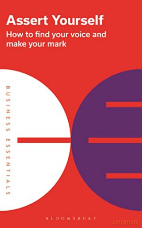 Assert Yourself: How to find your voice and make your mark (Business Essentials) [KSIĄŻKA]