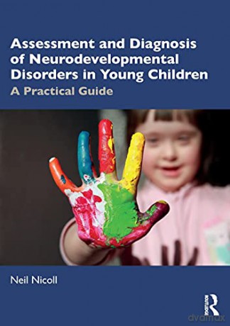 Assessment and Diagnosis of Neurodevelopmental Disorders in Young Children: A Practical Guide - Neil Nicoll [KSIĄŻKA]