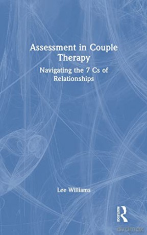 Assessment in Couple Therapy: Navigating the 7 Cs of Relationships - Lee Williams [KSIĄŻKA]