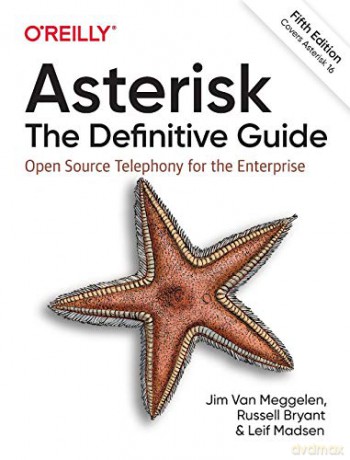 Asterisk: The Definitive Guide: Open Source Telephony for the Enterprise - Jim Van Muggelen [KSIĄŻKA]