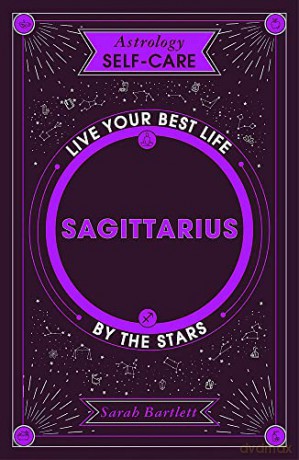Astrology Self-Care: Sagittarius: Live your best life by the stars - Sarah Bartlett [KSIĄŻKA]