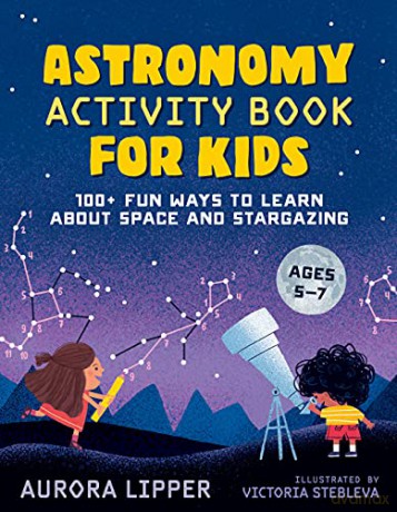 Astronomy Activity Book for Kids: 100+ Fun Ways to Learn about Space and Stargazing: 100+ Fun Ways to Learn About Space and Stargazing Ages 5-7 - Aurora Lipper [KSIĄŻKA]