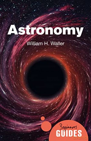 Astronomy: A Beginner's Guide (Beginner's Guides) - William H. Waller [KSIĄŻKA]
