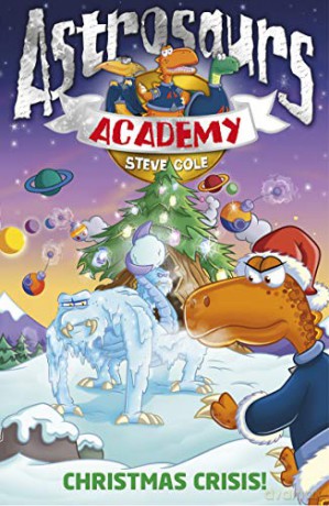 Astrosaurs Academy 6: Christmas Crisis! - Steve Cole [KSIĄŻKA]