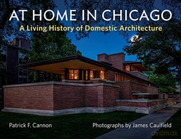 At Home in Chicago: A Living History of Domestic Architecture - James Caulfield [KSIĄŻKA]