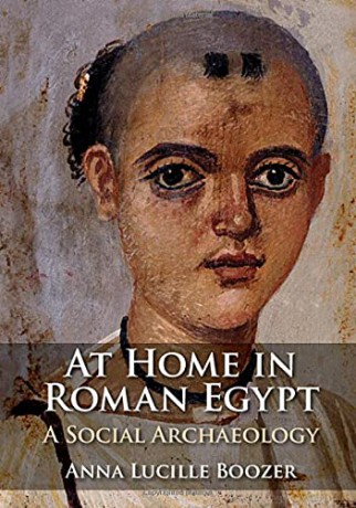 At Home in Roman Egypt: A Social Archaeology - Anna Lucille Boozer [KSIĄŻKA]