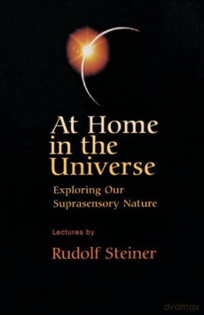 At Home in the Universe: Exploring Our Suprasensory Nature - Rudolf Steiner [KSIĄŻKA]