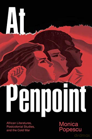 At Penpoint: African Literatures, Postcolonial Studies, and the Cold War (Theory in Forms) - Monica Popescu [KSIĄŻKA]
